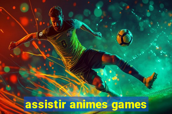 assistir animes games